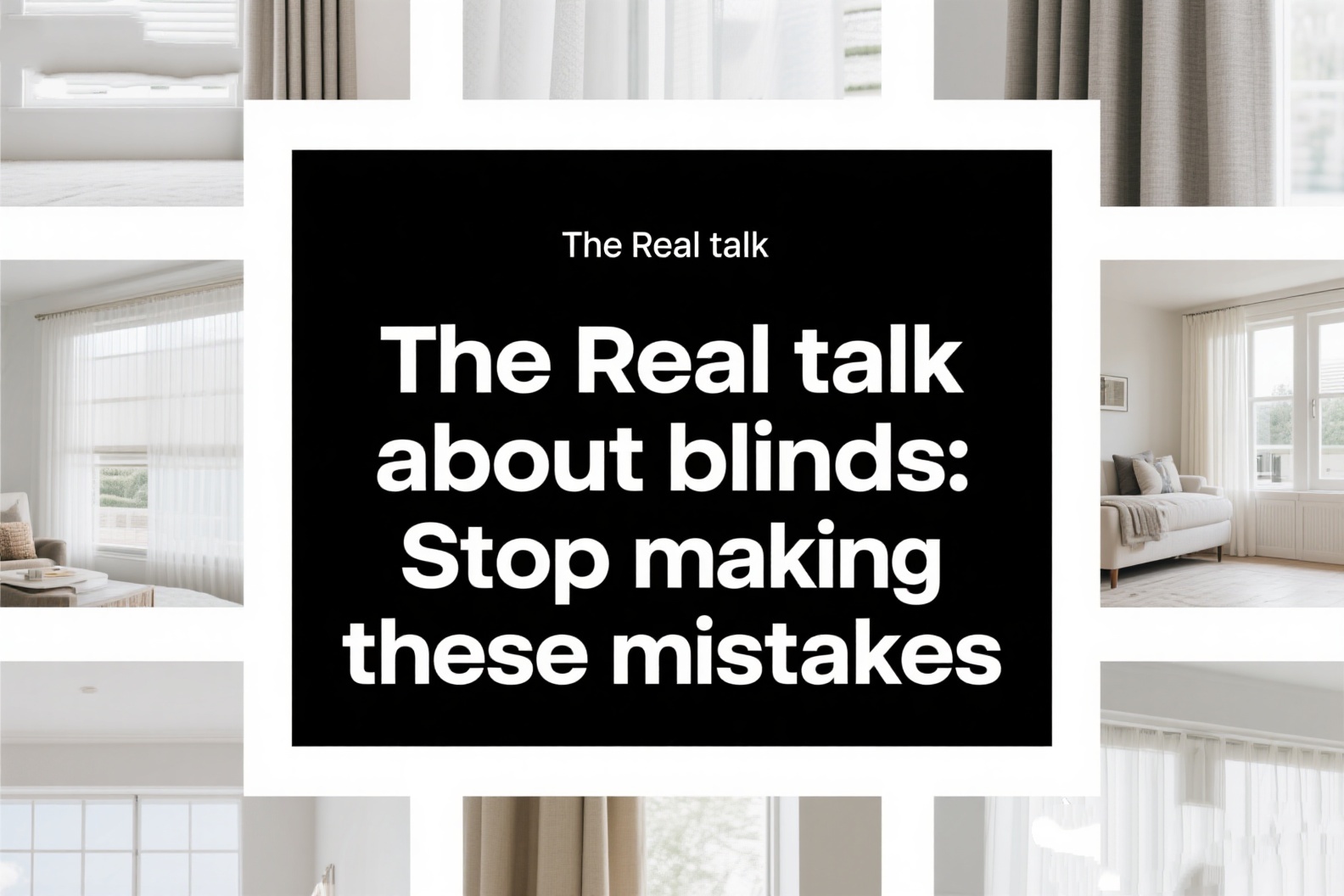 The Real Talk About Blinds: Stop Making These Mistakes