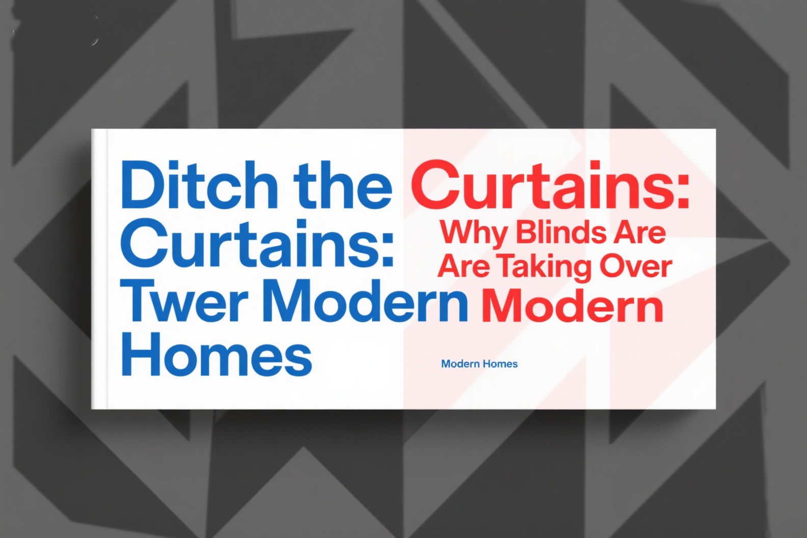 Ditch the Curtains: Why Blinds Are Taking Over Modern Homes